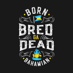 Born Bread Ga Dead Bahamian T-Shirt