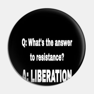 Q: What's The Answer To Resistance? - A: LIBERATION - White - Front Pin