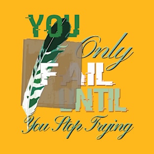 You never fail until you stop trying T-Shirt