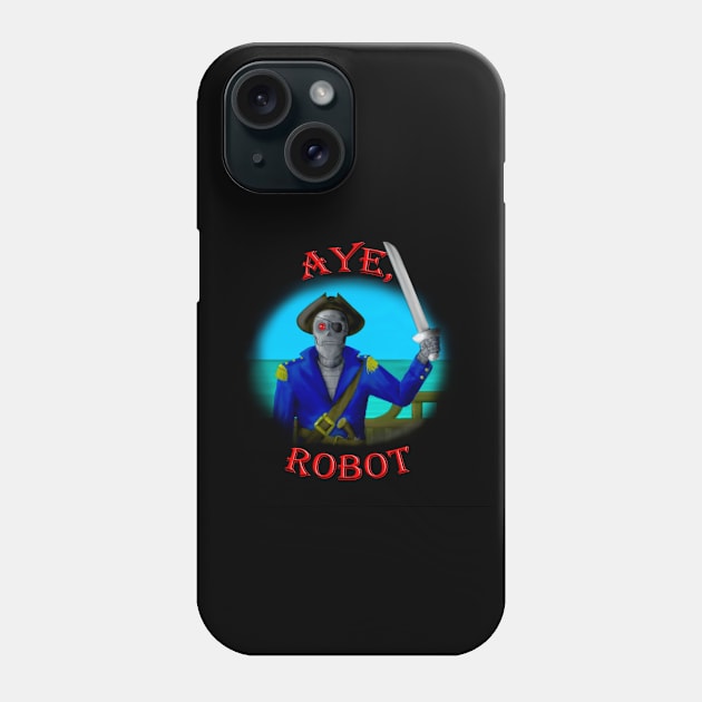 Aye, Robot! Phone Case by RonStrickler