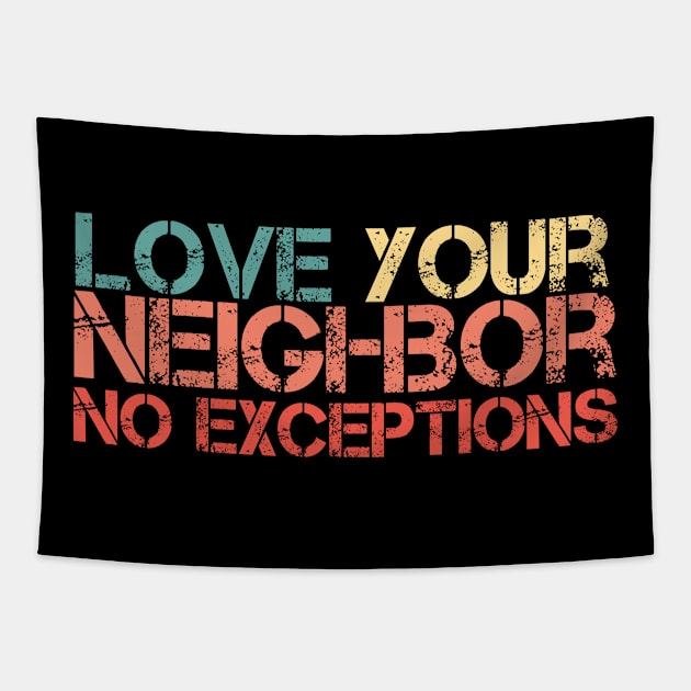 Love Your Neighbor No Exceptions Tapestry by GoodWills