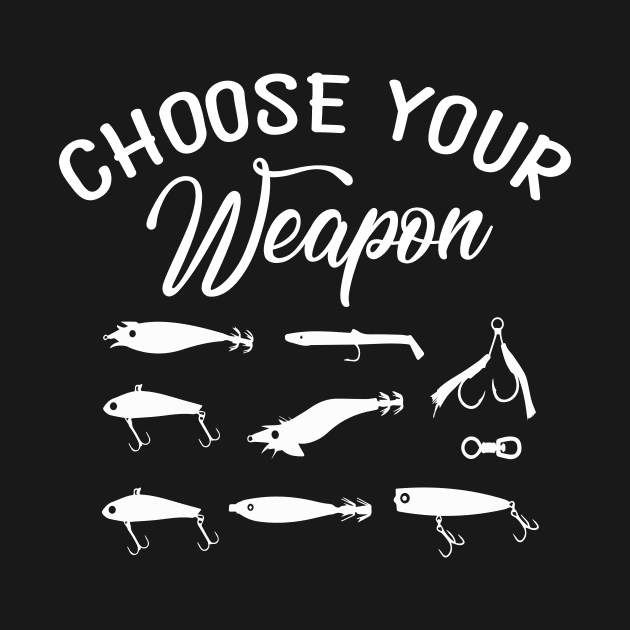 Choose Your Weapon Fishing Hooks - Funny Fisherman by Xonmau