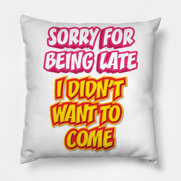 SORRY FOR BEING LATE || FUNNY QUOTE Pillow by STUDIOVO