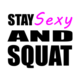 Stay Sexy and Squat T-Shirt