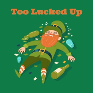 Too LuckedUp St Patrick's Day T-Shirt