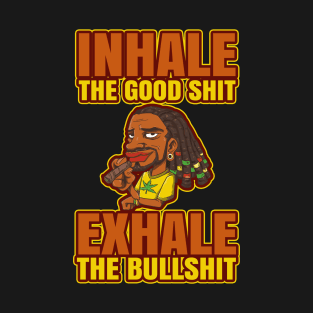 Inhale The Good Shit Exhale The Bullshit 420 Weed T-Shirt