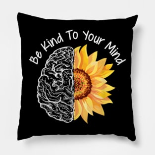 Be Kind To your Mind Mental Health Awareness Month t-shirt Pillow