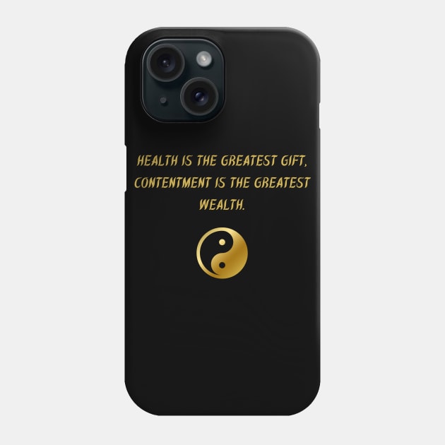 Health Is The Greatest Gift, Contentment Is The Greatest Wealth. Phone Case by BuddhaWay