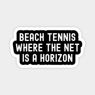 Beach Tennis Where the Net is a Horizon Magnet