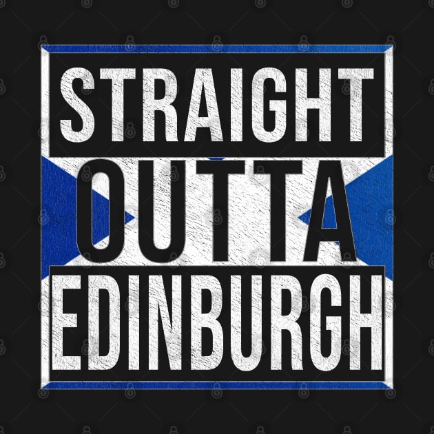 Straight Outta Edinburgh - Gift for Scot, Scotsmen, Scotswomen, From Edinburgh in Scotland Scottish by Country Flags