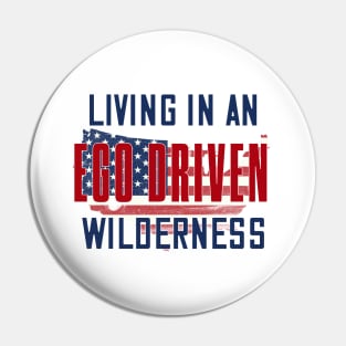 Living in an ego driven wilderness Pin