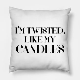 I Am Twisted Just Like My Candles Trend Funny Candle Making Humor Sarcasm Pillow