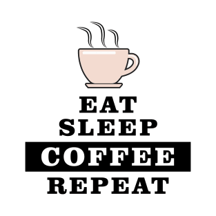 Eat Sleep Coffee Repeat - Funny Quote T-Shirt