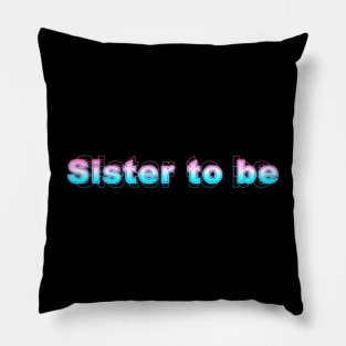 Sister to be Pillow