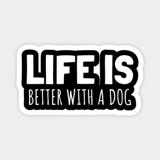 LIFE IS BETTER WITH A DOG Magnet