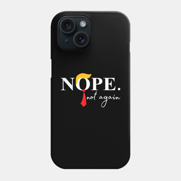 Nope Not Again Funny Trump Phone Case by David white