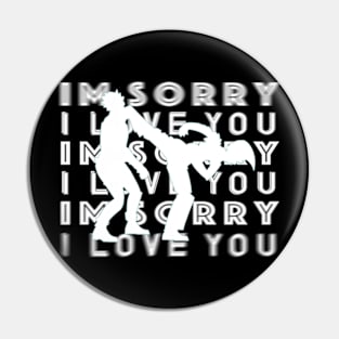 I'm Sorry I Love You - SuperKick Pin