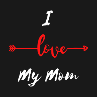 I Love My Mom T-Shirt