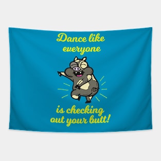 Dance Like Everyone Is Checking Out Your Butt Tapestry