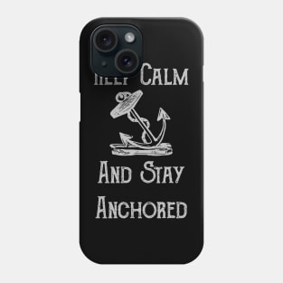 Keep Calm And Stay Anchored Motivational Phone Case