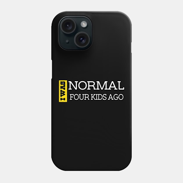 I Was Normal Four Kids Ago. Funny Quote For Fathers Day & Mothers Day Gift Phone Case by TeeClub