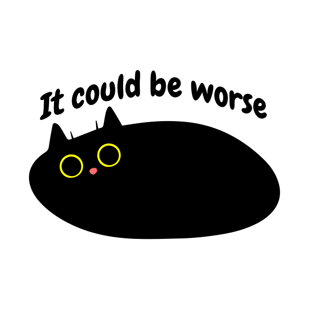 Black Cat says 'It could be worse' by Yula Creative