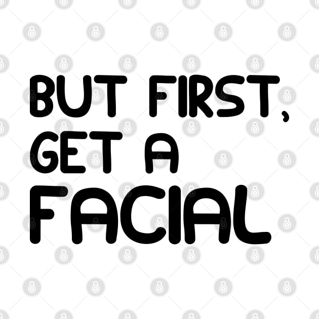 ESTHETICIAN - BUT FIRST, GET A FACIAL by KC Happy Shop