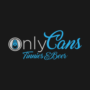 Only Cans T-Shirt