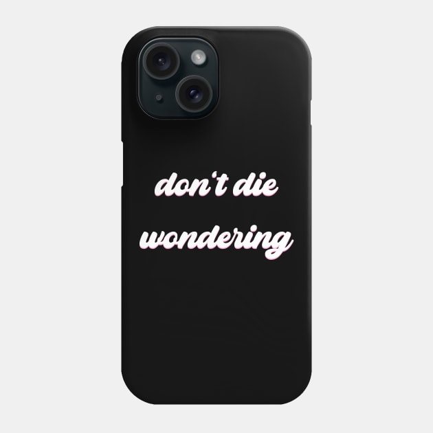 Don't Die Wondering Soft Font (White) Phone Case by Graograman