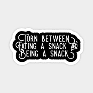 Torn between eating a snack and being a snack white distressed text design Magnet