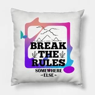 Break the Rules Somewhere Else (text framed in color) Pillow