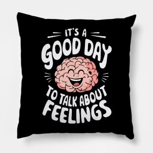 It's A Good Day To Talk About Feelings. Mental Health Pillow