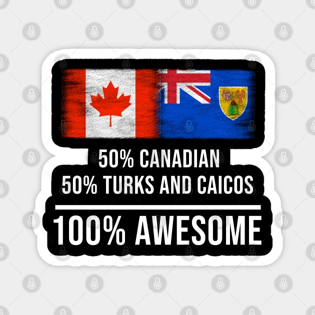 50% Canadian 50% Turks And Caicos 100% Awesome - Gift for Turks And Caicos Heritage From Turks And Caicos Magnet by Country Flags