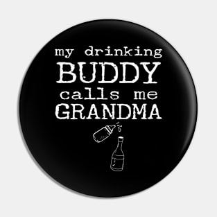 My Drinking Buddy Calls Me Grandma Funny Whiskey Beer Wine Lover Gift Pin