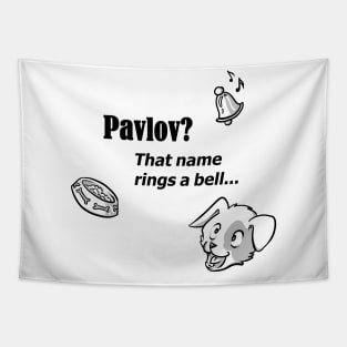 Pavlov? That name rings a bell - for bright backgrounds Tapestry