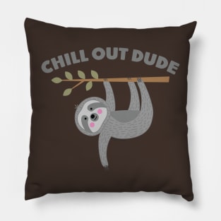 CHILL OUT DUDE Pillow