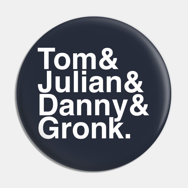 Tom & Julian & Danny & Gronk Pin by Carl Cordes