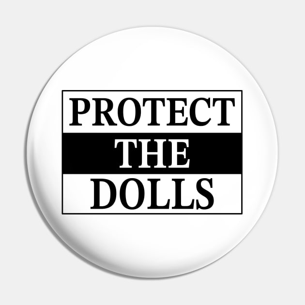 Protect-The-Dolls Pin by VOILA