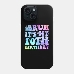 Bruh It'S My 10Th Birthday 10 Year Old Phone Case