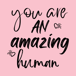 You Are an amazing human Inspiration, Inspirational T-Shirt