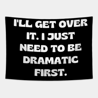 I'll get over it. I just need to be dramatic first Tapestry