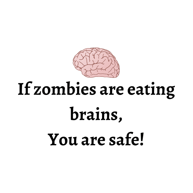 If zombies are eating brains you are safe by jeune98