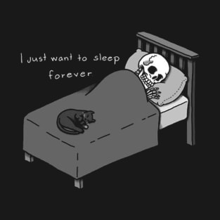 I just want to sleep forever T-Shirt