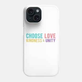 CHOOSE LOVE, KINDNESS & UNITY Phone Case