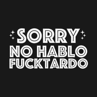 Sorry No Hablo Fucktardo Vintage gift white T-Shirt