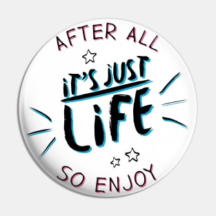 After all it`s just life so enjoy (color) Pin