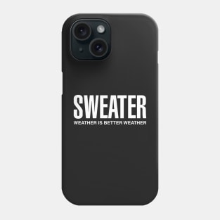 Sweater Weather Is Better Weather Phone Case