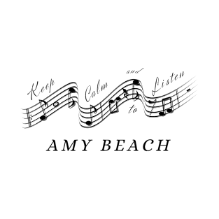 Amy Beach - Keep calm and listen to - Best Classical Composer and Pianist T-Shirt