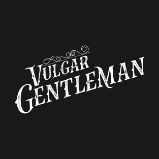 Vulgar Gentleman T-Shirt