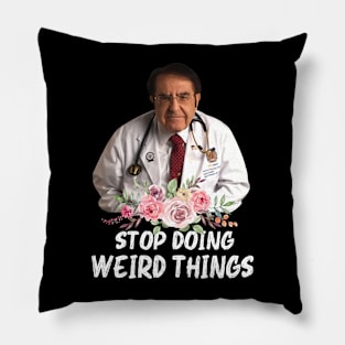 Stop Doing Weird Things Dr.Younan Nowzaradan Birthday Pillow